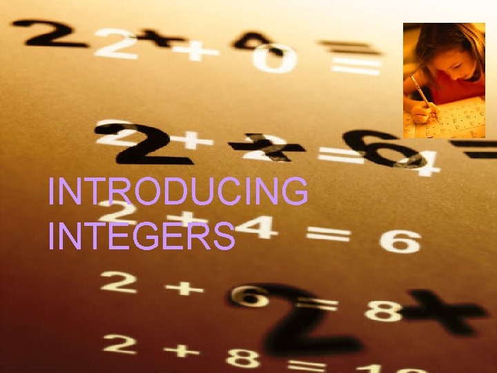 INTRODUCING INTEGERS INTRODUCING INTEGERS