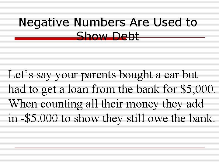 Negative Numbers Are Used to Show Debt Let’s say your parents bought a car Negative Numbers Are Used to Show Debt Let’s say your parents bought a car