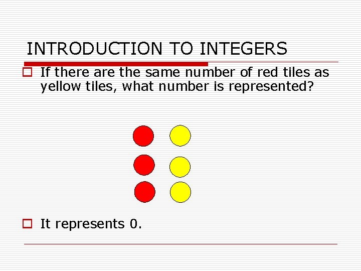 INTRODUCTION TO INTEGERS o If there are the same number of red tiles as INTRODUCTION TO INTEGERS o If there are the same number of red tiles as