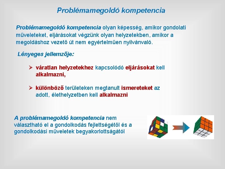 Problémamegoldó kompetencia olyan képesség, amikor gondolati műveleteket, eljárásokat végzünk olyan helyzetekben, amikor a megoldáshoz