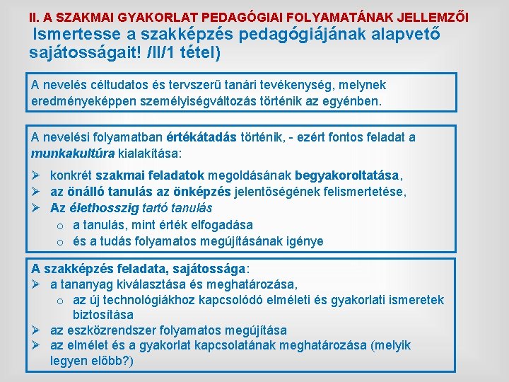 II. A SZAKMAI GYAKORLAT PEDAGÓGIAI FOLYAMATÁNAK JELLEMZŐI Ismertesse a szakképzés pedagógiájának alapvető sajátosságait! /II/1