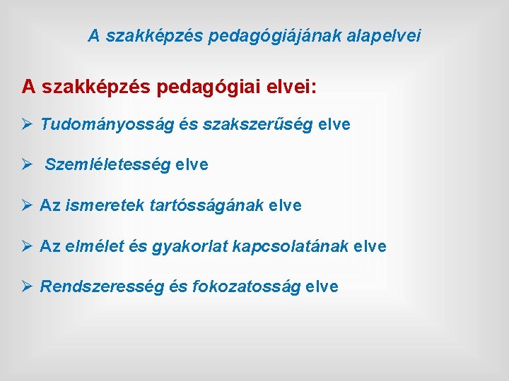 A szakképzés pedagógiájának alapelvei A szakképzés pedagógiai elvei: Ø Tudományosság és szakszerűség elve Ø A szakképzés pedagógiájának alapelvei A szakképzés pedagógiai elvei: Ø Tudományosság és szakszerűség elve Ø