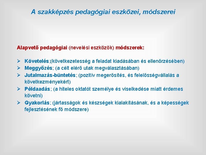 A szakképzés pedagógiai eszközei, módszerei Alapvető pedagógiai (nevelési eszközök) módszerek: Ø Követelés; (következetesség a