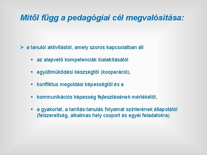 Mitől függ a pedagógiai cél megvalósítása: Ø a tanulói aktivitástól, amely szoros kapcsolatban áll