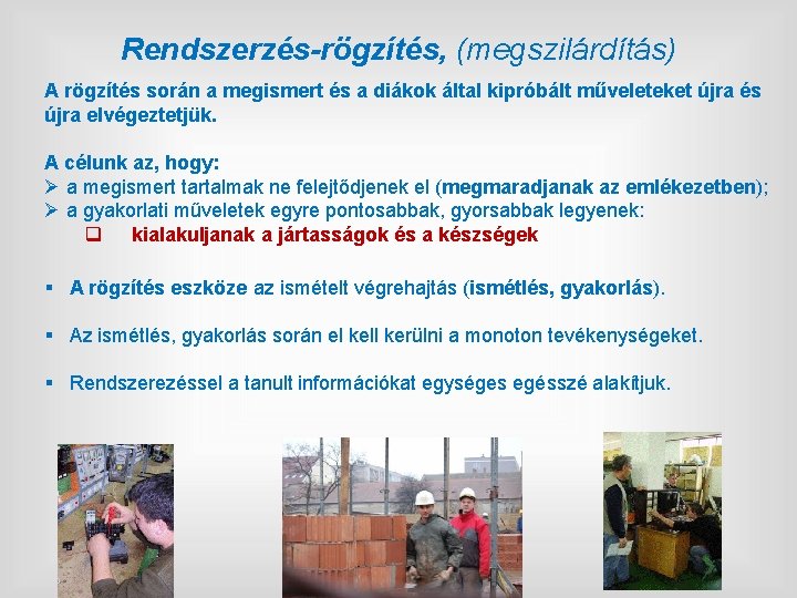 Rendszerzés-rögzítés, (megszilárdítás) A rögzítés során a megismert és a diákok által kipróbált műveleteket újra