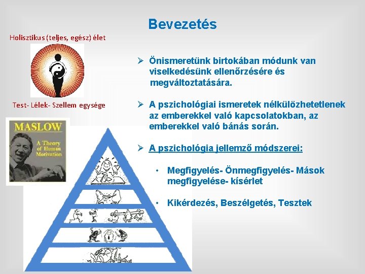 Bevezetés Holisztikus (teljes, egész) élet Ø Önismeretünk birtokában módunk van viselkedésünk ellenőrzésére és megváltoztatására.