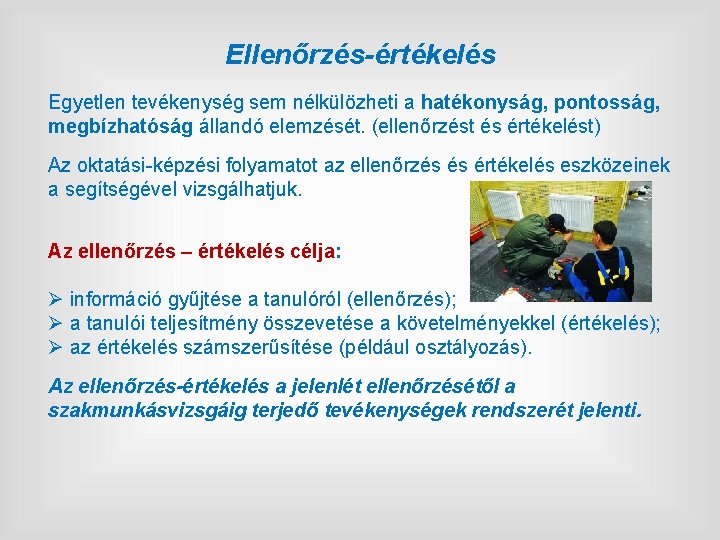 Ellenőrzés-értékelés Egyetlen tevékenység sem nélkülözheti a hatékonyság, pontosság, megbízhatóság állandó elemzését. (ellenőrzést és értékelést)