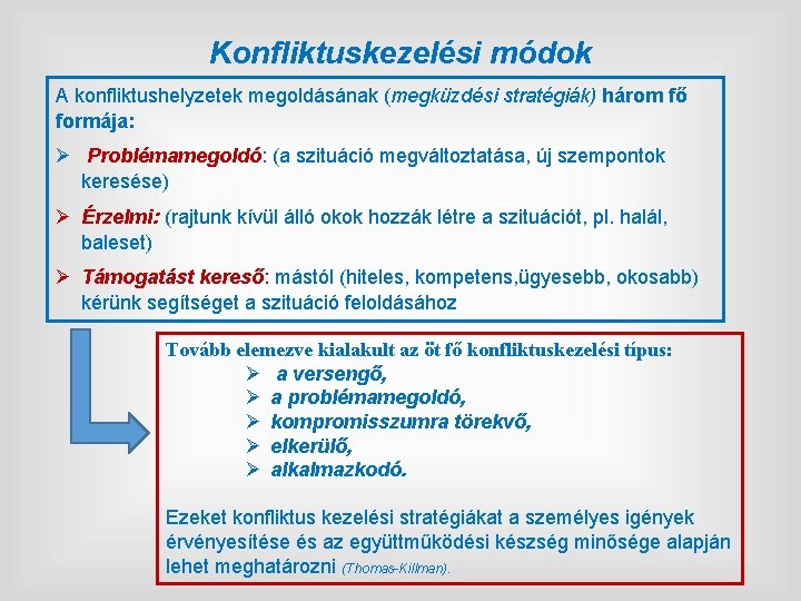 Konfliktuskezelési módok A konfliktushelyzetek megoldásának (megküzdési stratégiák) három fő formája: Ø Problémamegoldó: (a szituáció