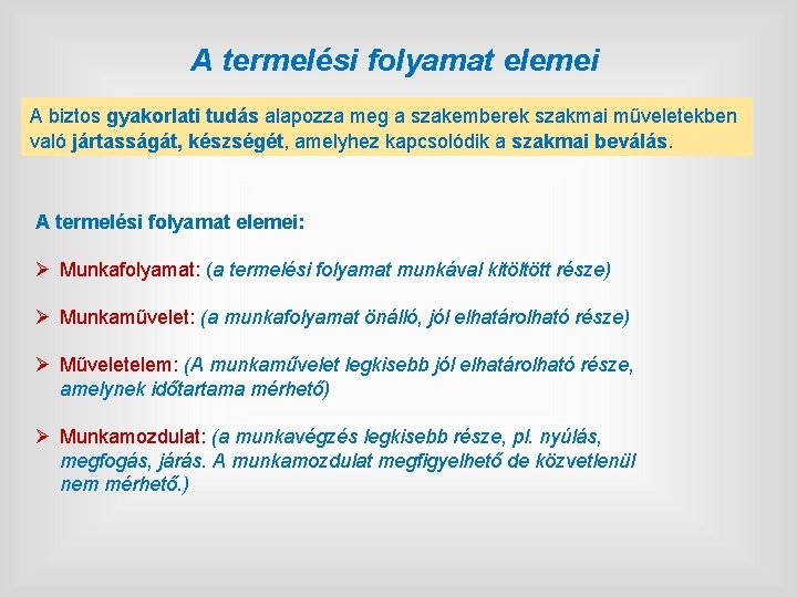 A termelési folyamat elemei A biztos gyakorlati tudás alapozza meg a szakemberek szakmai műveletekben