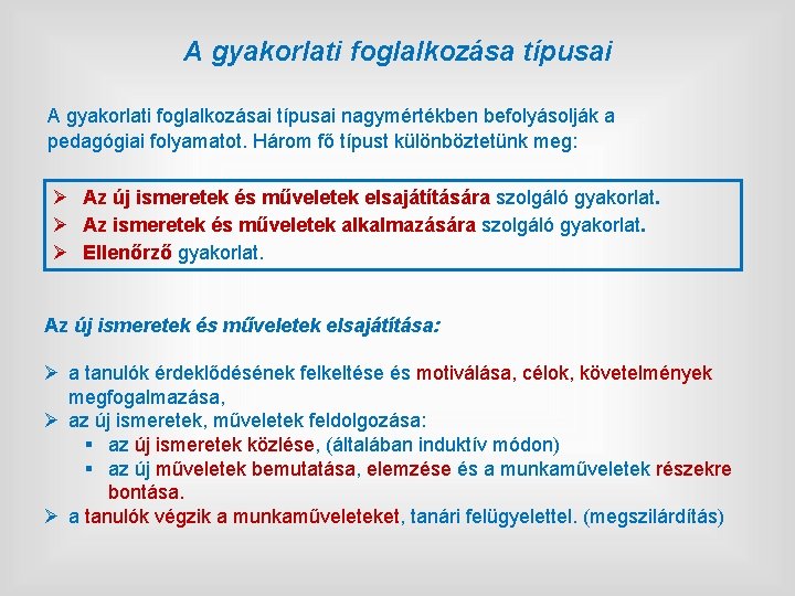 A gyakorlati foglalkozása típusai A gyakorlati foglalkozásai típusai nagymértékben befolyásolják a pedagógiai folyamatot. Három