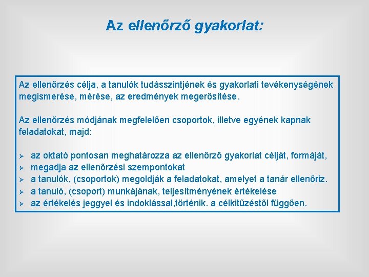 Az ellenőrző gyakorlat: Az ellenőrzés célja, a tanulók tudásszintjének és gyakorlati tevékenységének megismerése, mérése,