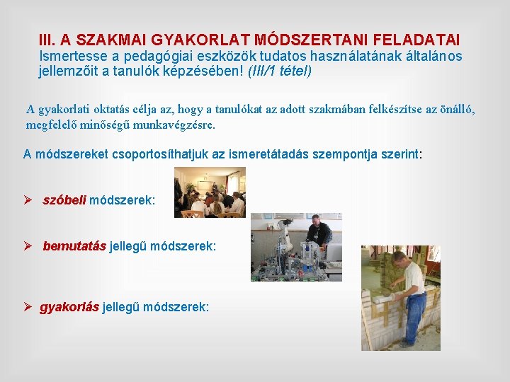 III. A SZAKMAI GYAKORLAT MÓDSZERTANI FELADATAI Ismertesse a pedagógiai eszközök tudatos használatának általános jellemzőit