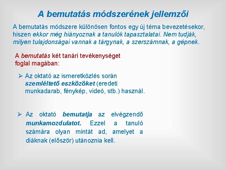 A bemutatás módszerének jellemzői A bemutatás módszere különösen fontos egy új téma bevezetésekor, hiszen