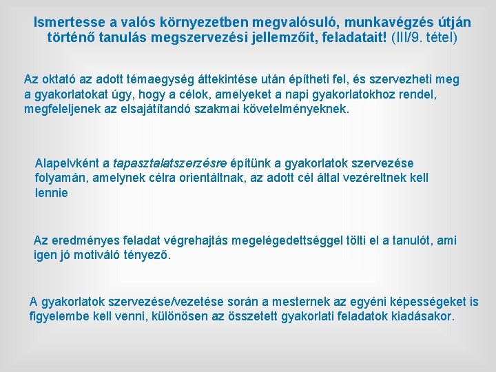 Ismertesse a valós környezetben megvalósuló, munkavégzés útján történő tanulás megszervezési jellemzőit, feladatait! (III/9. tétel)