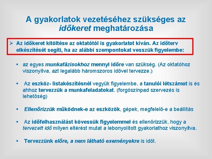 A gyakorlatok vezetéséhez szükséges az időkeret meghatározása Ø Az időkeret kitöltése az oktatótól is