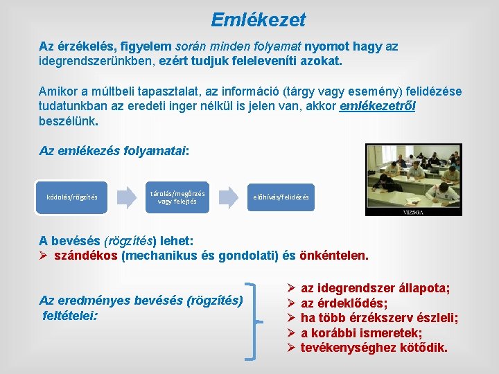 Emlékezet Az érzékelés, figyelem során minden folyamat nyomot hagy az idegrendszerünkben, ezért tudjuk feleleveníti