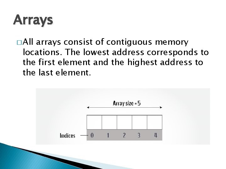 Arrays � All arrays consist of contiguous memory locations. The lowest address corresponds to