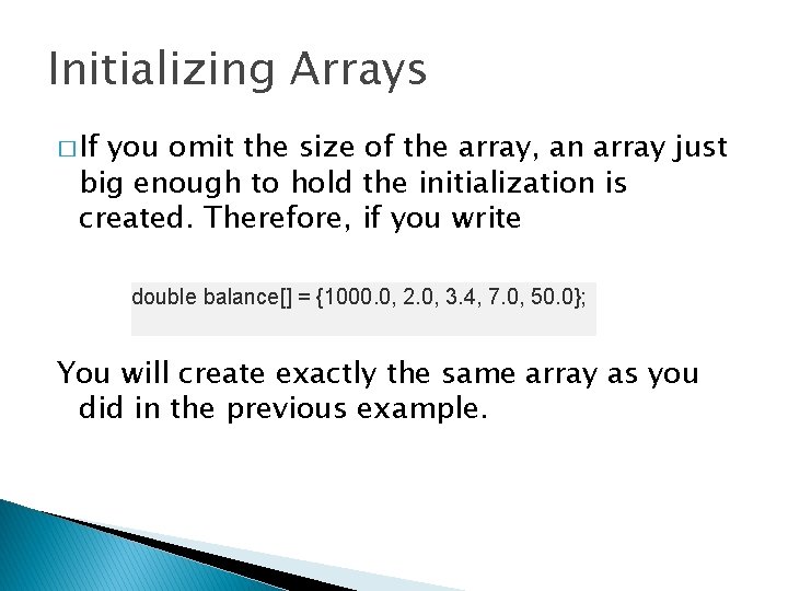 Initializing Arrays � If you omit the size of the array, an array just