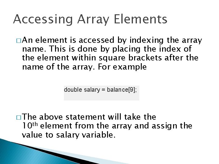 Accessing Array Elements � An element is accessed by indexing the array name. This