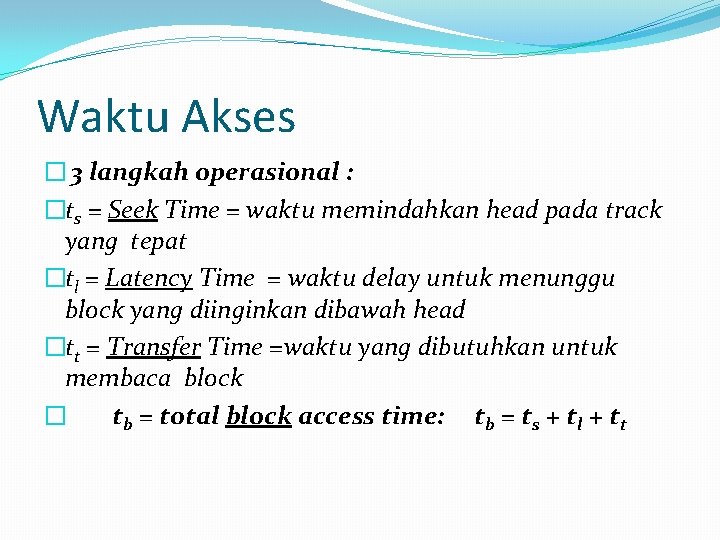 Waktu Akses � 3 langkah operasional : �ts = Seek Time = waktu memindahkan