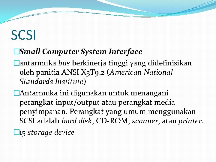 SCSI �Small Computer System Interface �antarmuka bus berkinerja tinggi yang didefinisikan oleh panitia ANSI