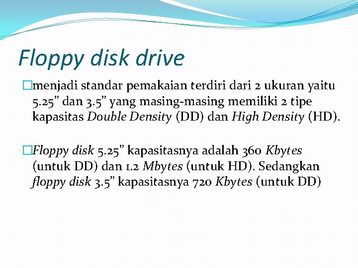 Floppy disk drive �menjadi standar pemakaian terdiri dari 2 ukuran yaitu 5. 25” dan