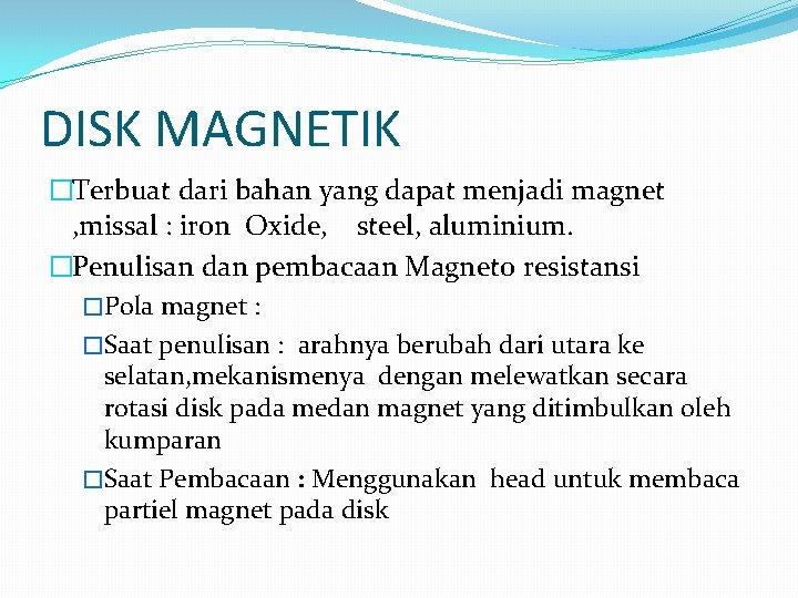 DISK MAGNETIK �Terbuat dari bahan yang dapat menjadi magnet , missal : iron Oxide,