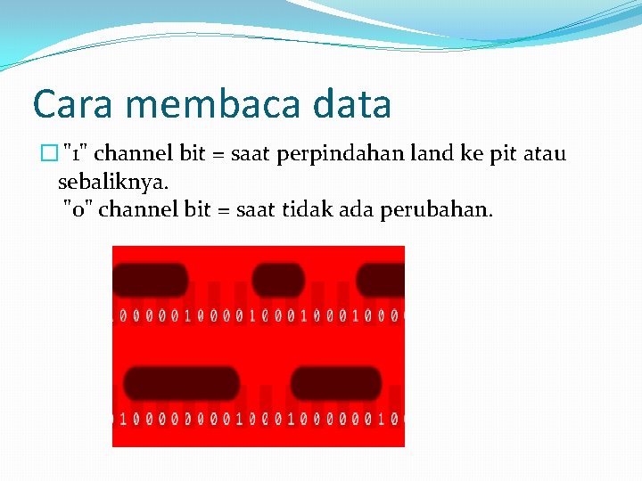 Cara membaca data � "1" channel bit = saat perpindahan land ke pit atau