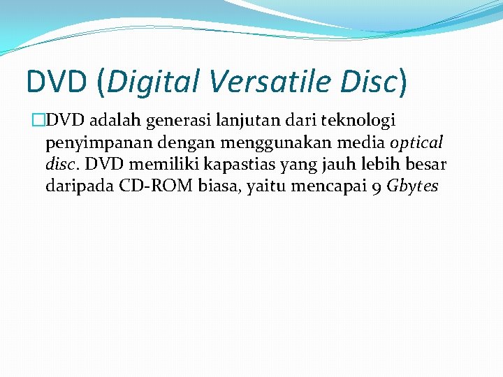 DVD (Digital Versatile Disc) �DVD adalah generasi lanjutan dari teknologi penyimpanan dengan menggunakan media