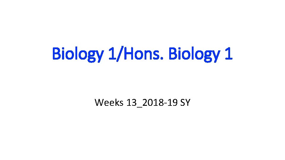 Biology 1/Hons. Biology 1 Weeks 13_2018 -19 SY 
