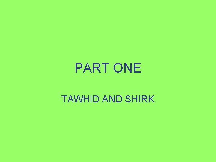 PART ONE TAWHID AND SHIRK 