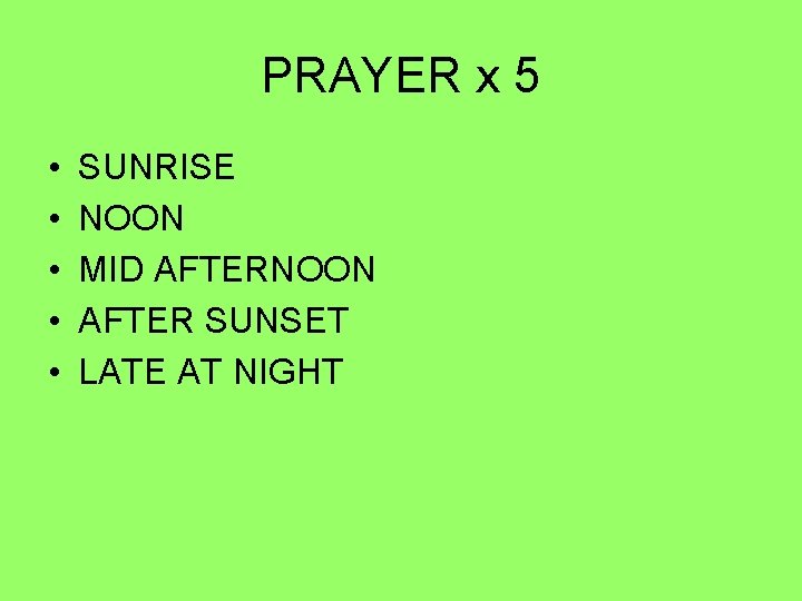 PRAYER x 5 • • • SUNRISE NOON MID AFTERNOON AFTER SUNSET LATE AT