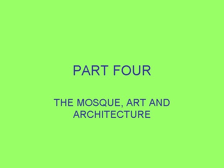 PART FOUR THE MOSQUE, ART AND ARCHITECTURE 