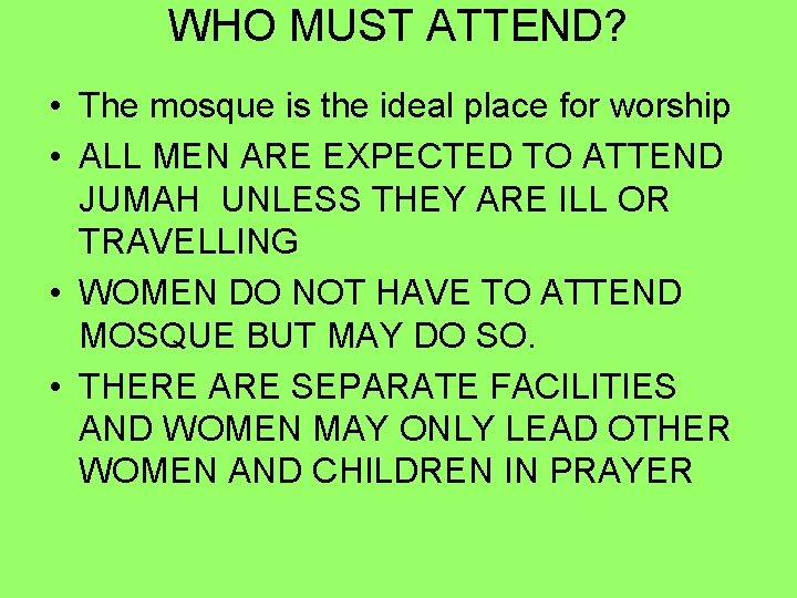 WHO MUST ATTEND? • The mosque is the ideal place for worship • ALL