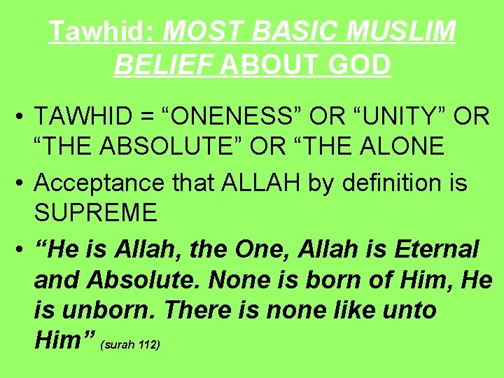 Tawhid: MOST BASIC MUSLIM BELIEF ABOUT GOD • TAWHID = “ONENESS” OR “UNITY” OR