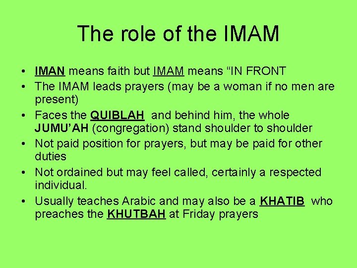 The role of the IMAM • IMAN means faith but IMAM means “IN FRONT