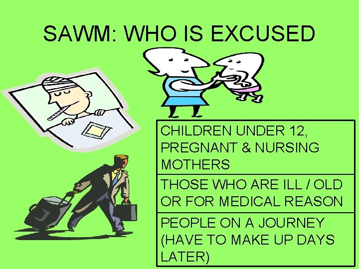 SAWM: WHO IS EXCUSED CHILDREN UNDER 12, PREGNANT & NURSING MOTHERS THOSE WHO ARE