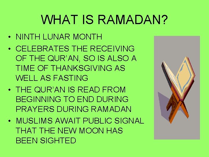 WHAT IS RAMADAN? • NINTH LUNAR MONTH • CELEBRATES THE RECEIVING OF THE QUR’AN,