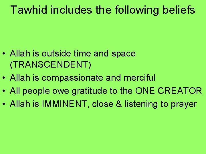 Tawhid includes the following beliefs • Allah is outside time and space (TRANSCENDENT) •