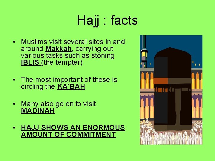 Hajj : facts • Muslims visit several sites in and around Makkah, carrying out