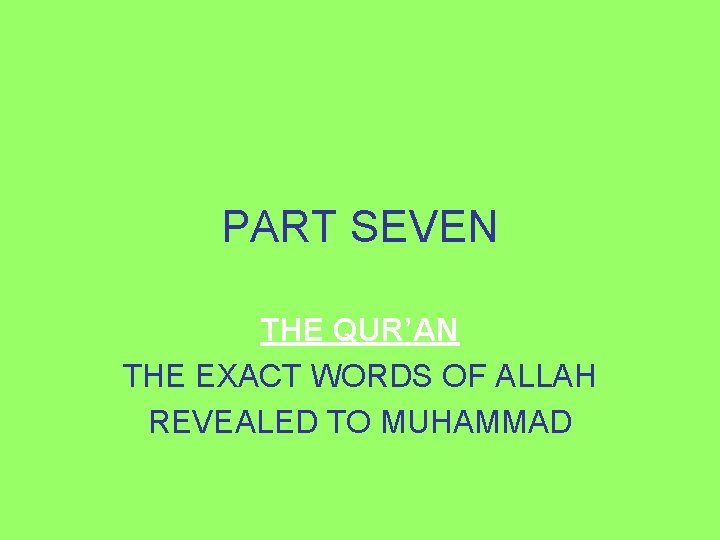 PART SEVEN THE QUR’AN THE EXACT WORDS OF ALLAH REVEALED TO MUHAMMAD 