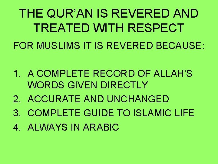 THE QUR’AN IS REVERED AND TREATED WITH RESPECT FOR MUSLIMS IT IS REVERED BECAUSE: