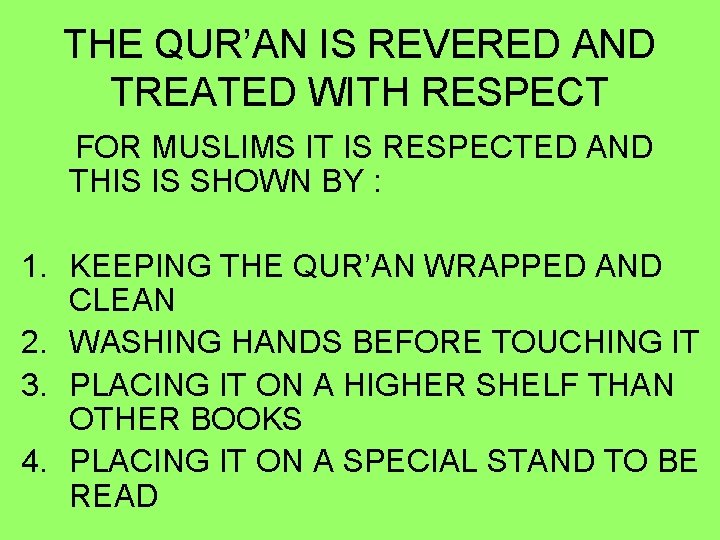 THE QUR’AN IS REVERED AND TREATED WITH RESPECT FOR MUSLIMS IT IS RESPECTED AND