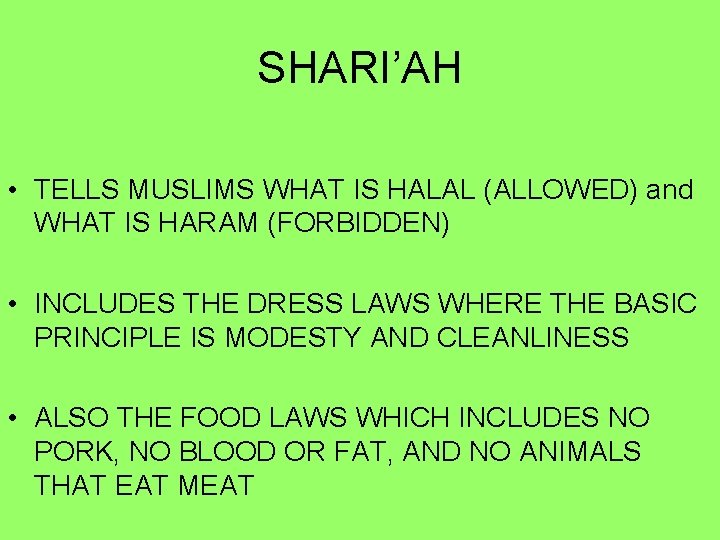 SHARI’AH • TELLS MUSLIMS WHAT IS HALAL (ALLOWED) and WHAT IS HARAM (FORBIDDEN) •