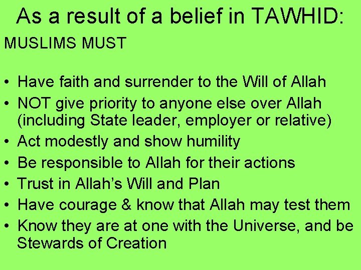 As a result of a belief in TAWHID: MUSLIMS MUST • Have faith and