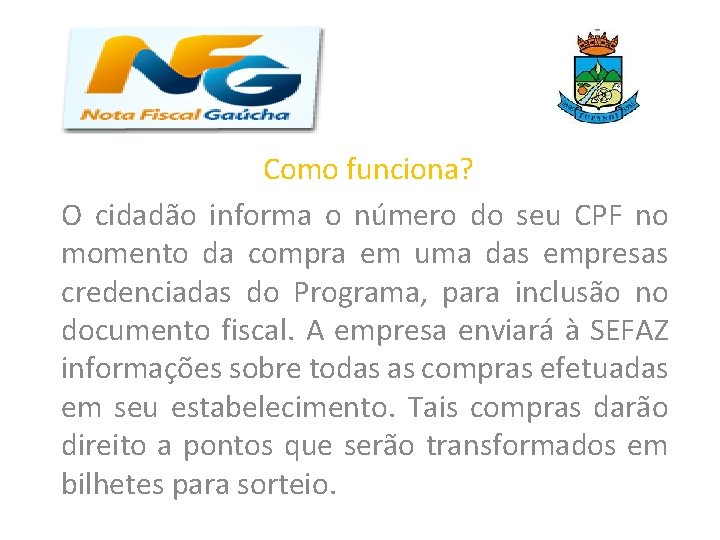 Como funciona? O cidadão informa o número do seu CPF no momento da compra