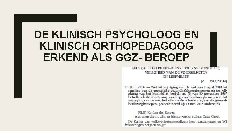 DE KLINISCH PSYCHOLOOG EN KLINISCH ORTHOPEDAGOOG ERKEND ALS GGZ- BEROEP 