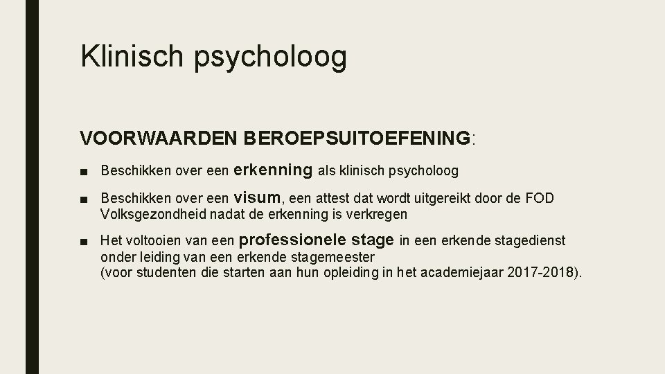 Klinisch psycholoog VOORWAARDEN BEROEPSUITOEFENING: ■ Beschikken over een erkenning als klinisch psycholoog ■ Beschikken