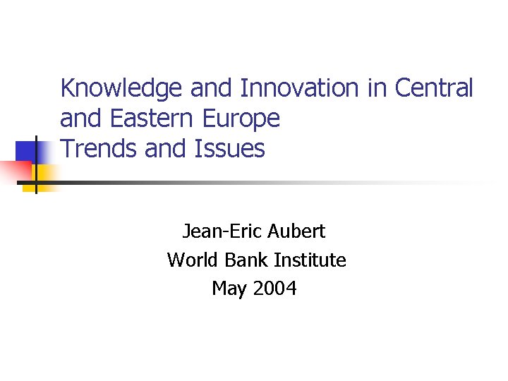 Knowledge and Innovation in Central and Eastern Europe Trends and Issues Jean-Eric Aubert World