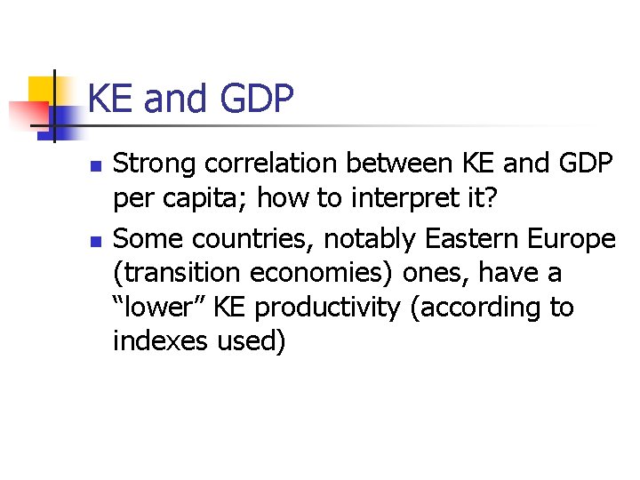KE and GDP n n Strong correlation between KE and GDP per capita; how